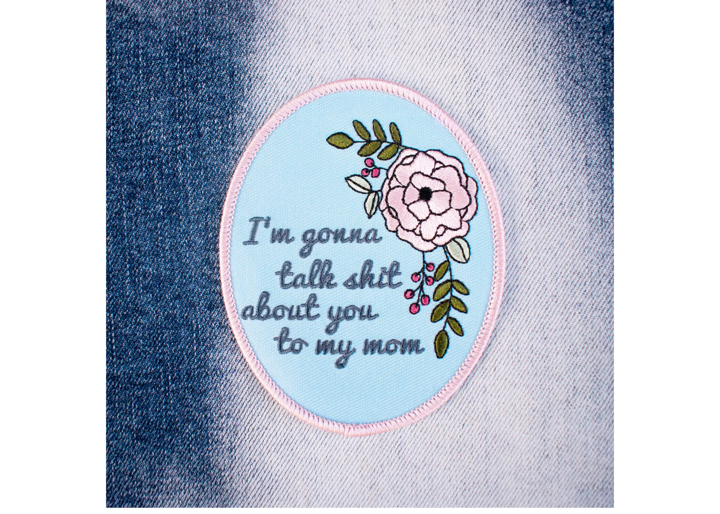 I'm Gonna Talk Shit About You To My Mom Patch