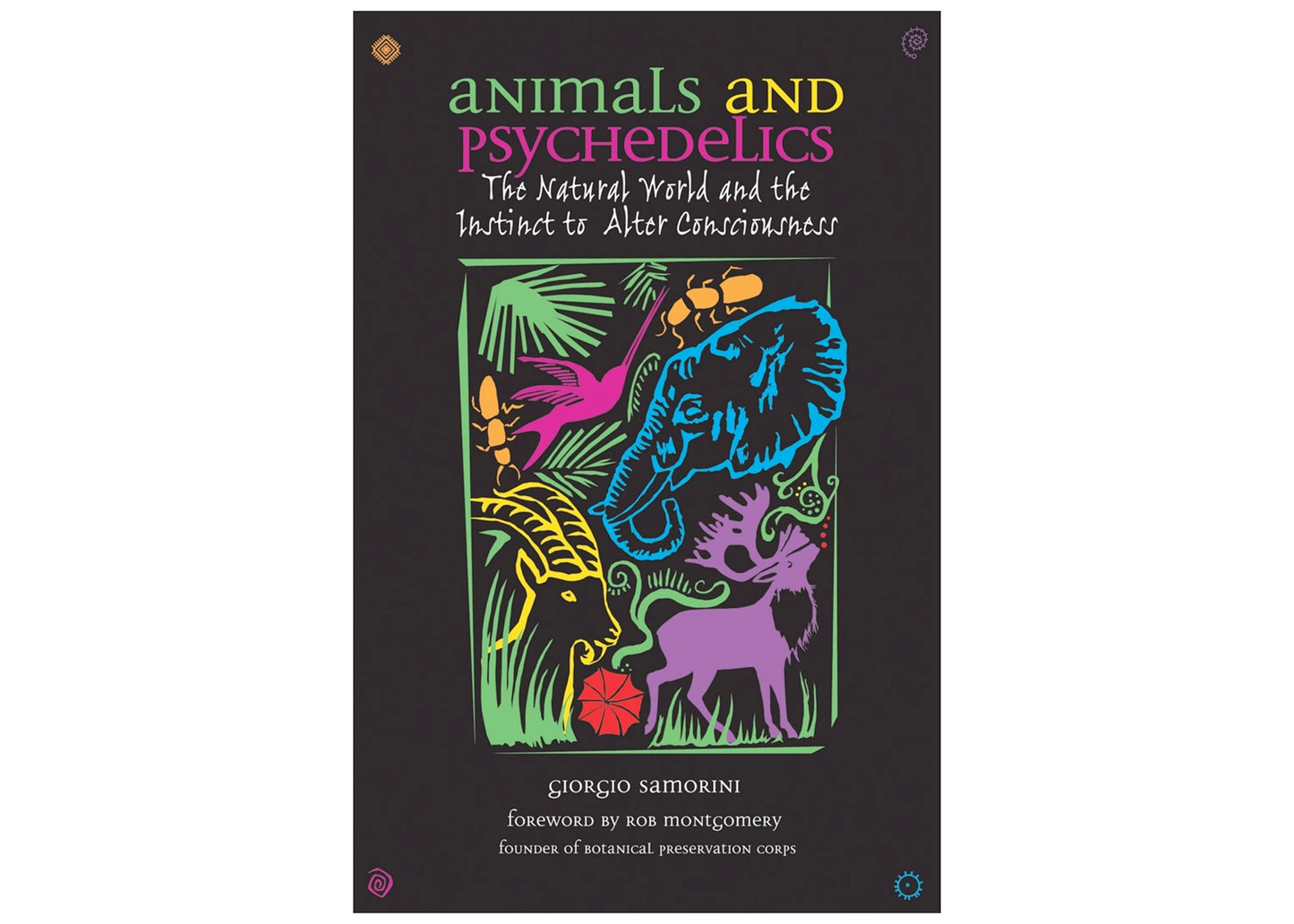 Animals & Psychedelics: Instinct to Alter Consciousness Book