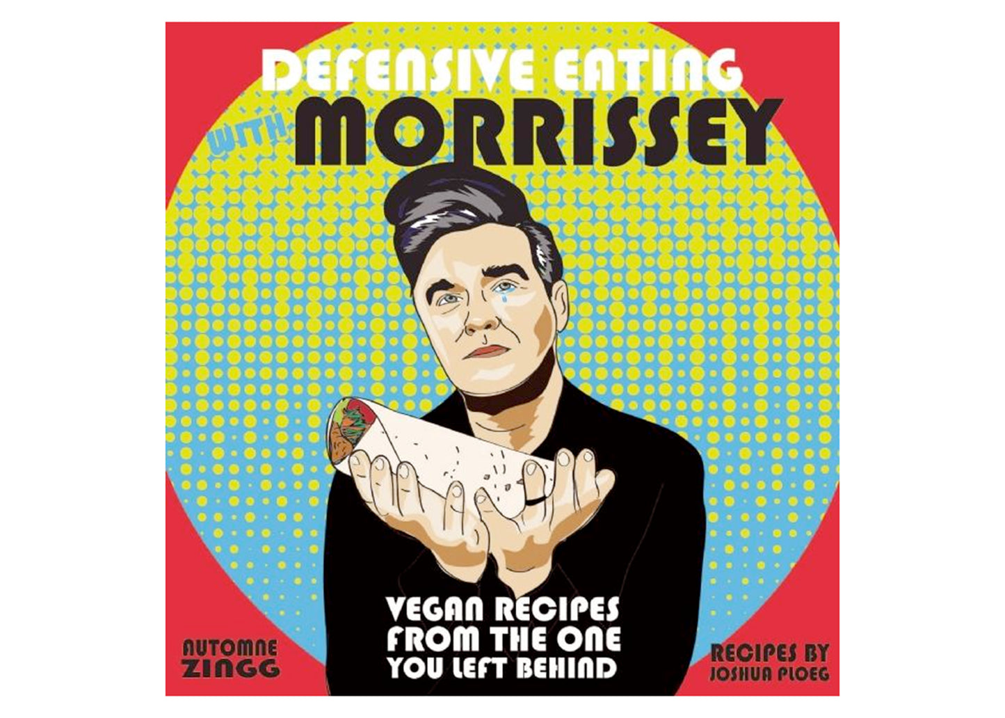 Defensive Eating With Morrissey: Vegan Recipes From The One You Left Behind Book