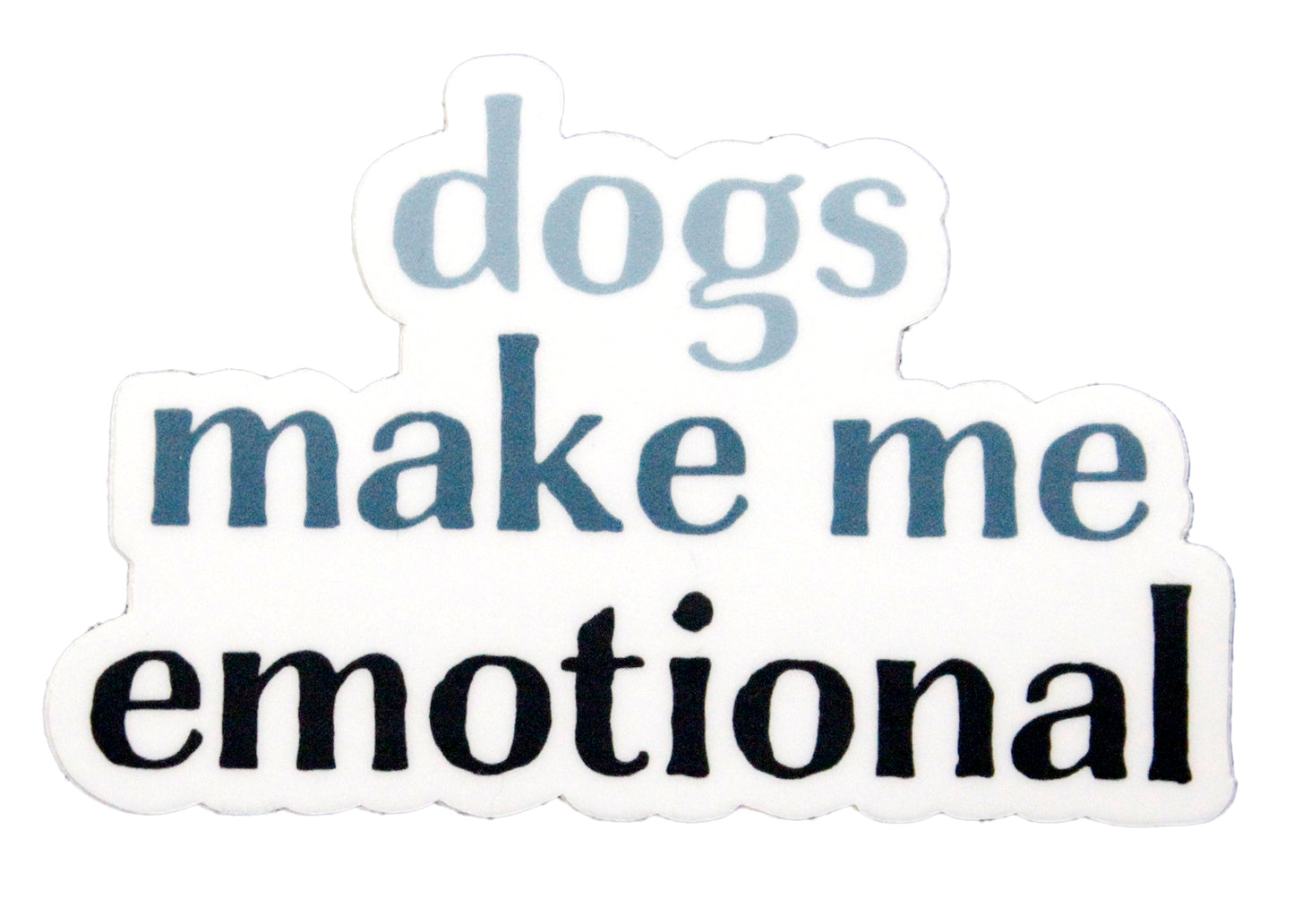 Dogs Make Me Emotional Sticker