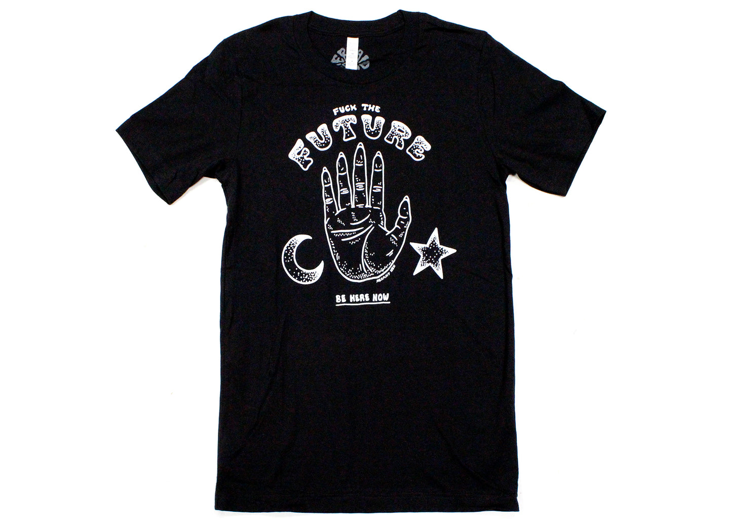 Fuck The Future - Be Here Now Tee