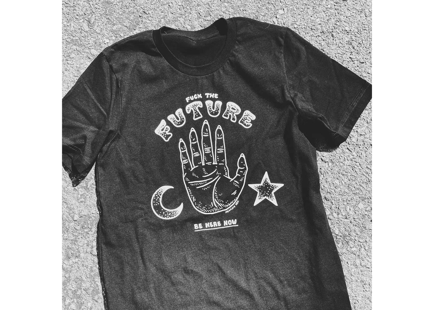 Fuck The Future - Be Here Now Tee