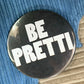 Be Pretti 3" Pinback Button - Free with any purchase