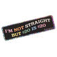 I'm Not Straight Sticker