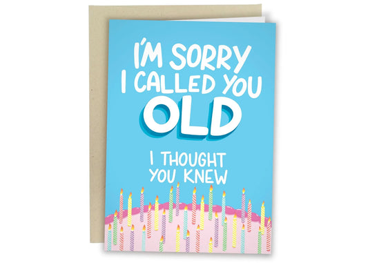 I'm Sorry I Called You Old Birthday Card