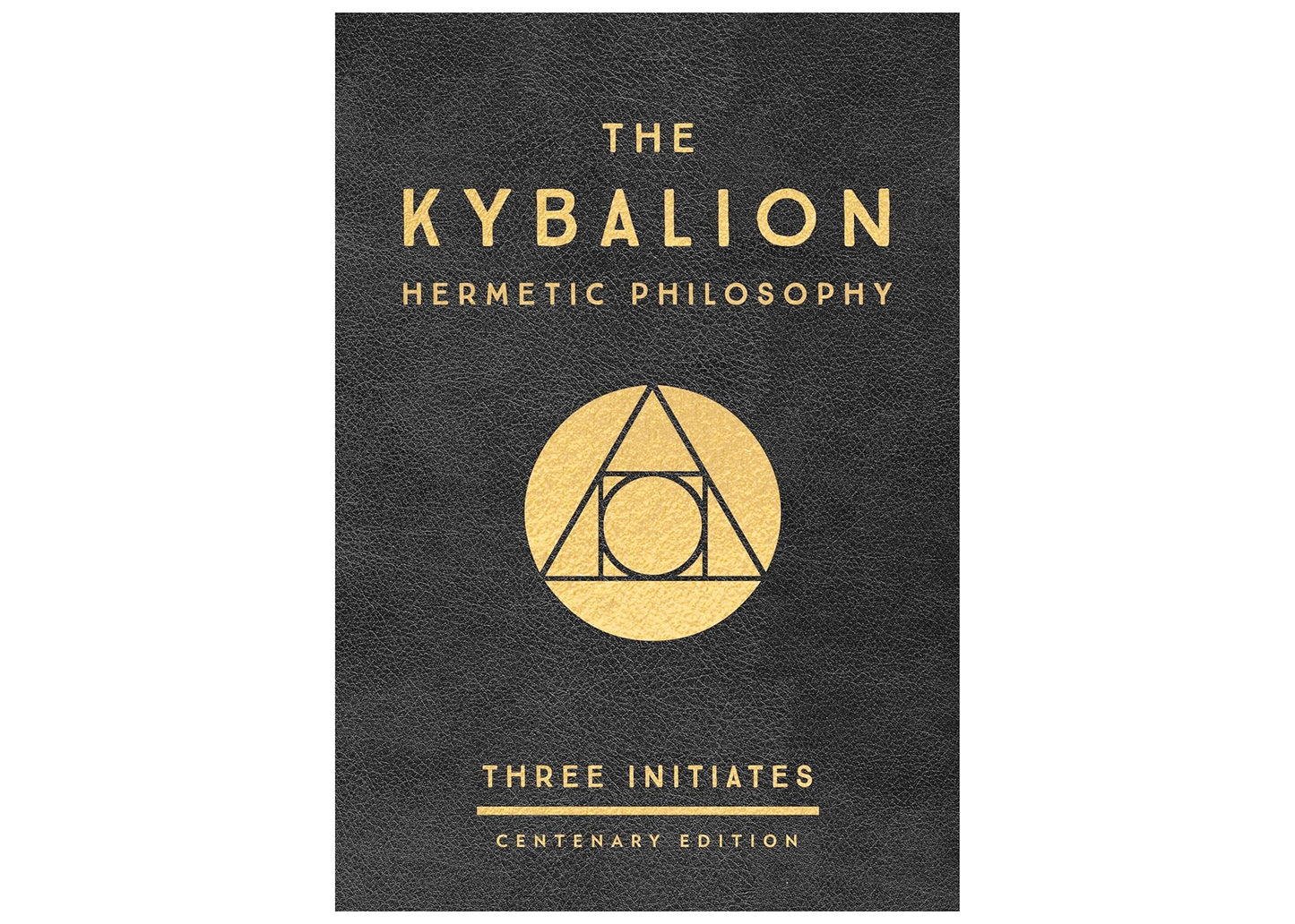 The Kybalion: Hermetic Philosophy - Centenary Edition Hardcover Book