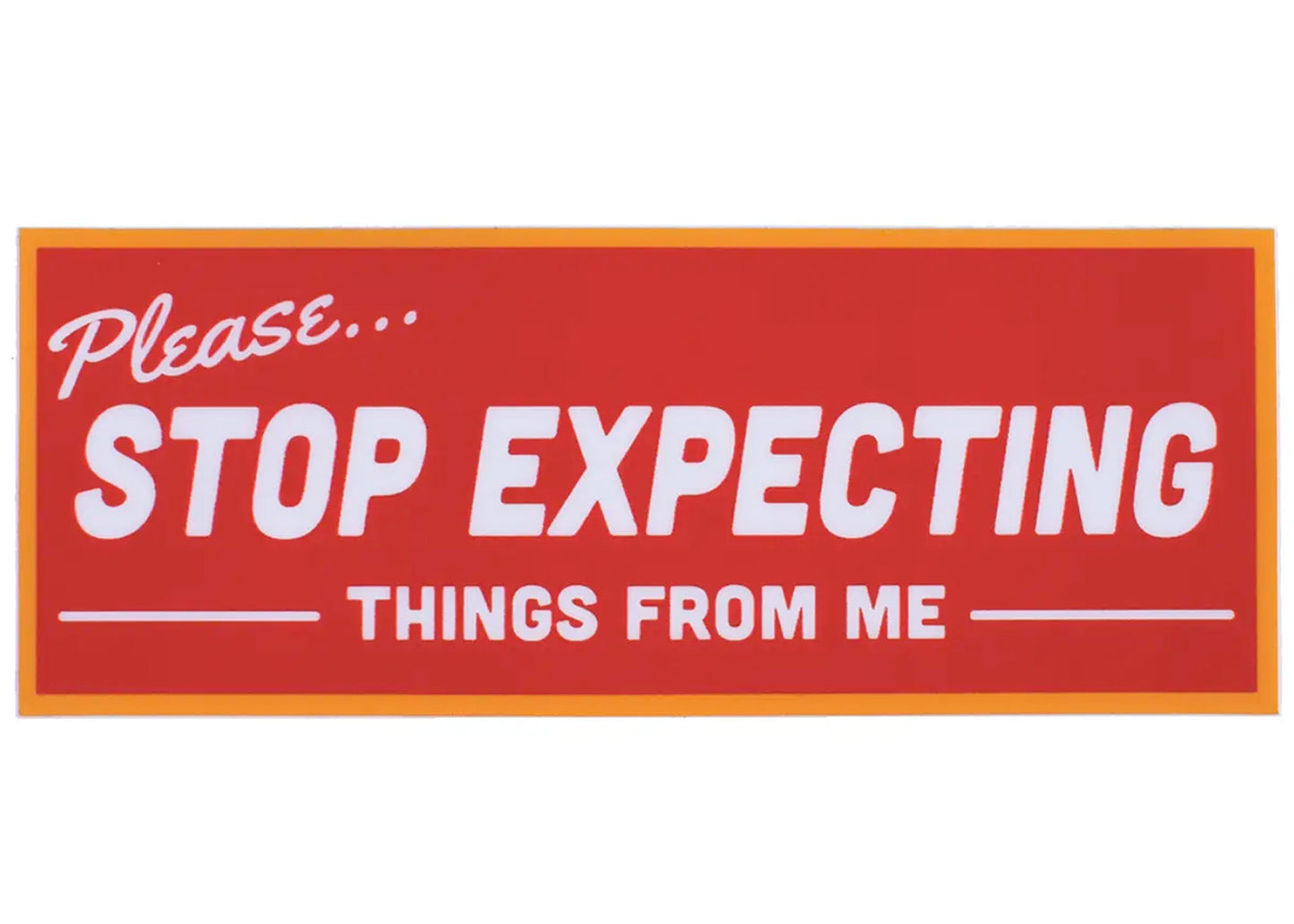 Stop Expecting Things Sticker
