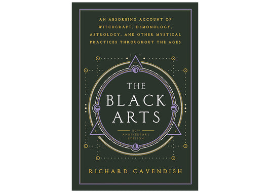 The Black Arts: An Absorbing Account of Witchcraft, Demonology, Astrology, Alchemy, and Other Mystical Practices Throughout the Ages Book
