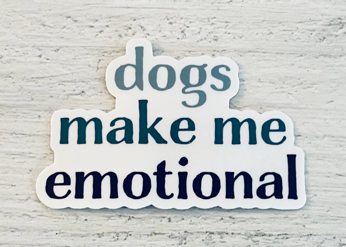 Dogs Make Me Emotional Sticker