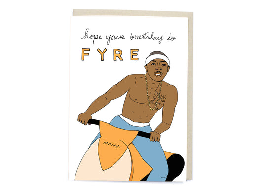 Hope Your Birthday is Fyre Card