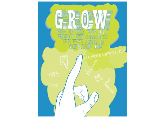 Grow: Take Your DIY Project & Passion to the Next Level Book