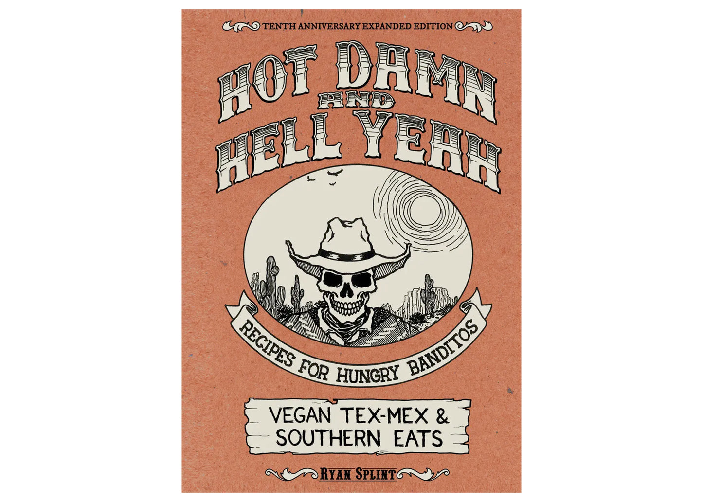 Hot Damn & Hell Yeah: Recipes For Hungry Banditos