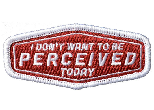 I Don't Want To Be Perceived Today Patch
