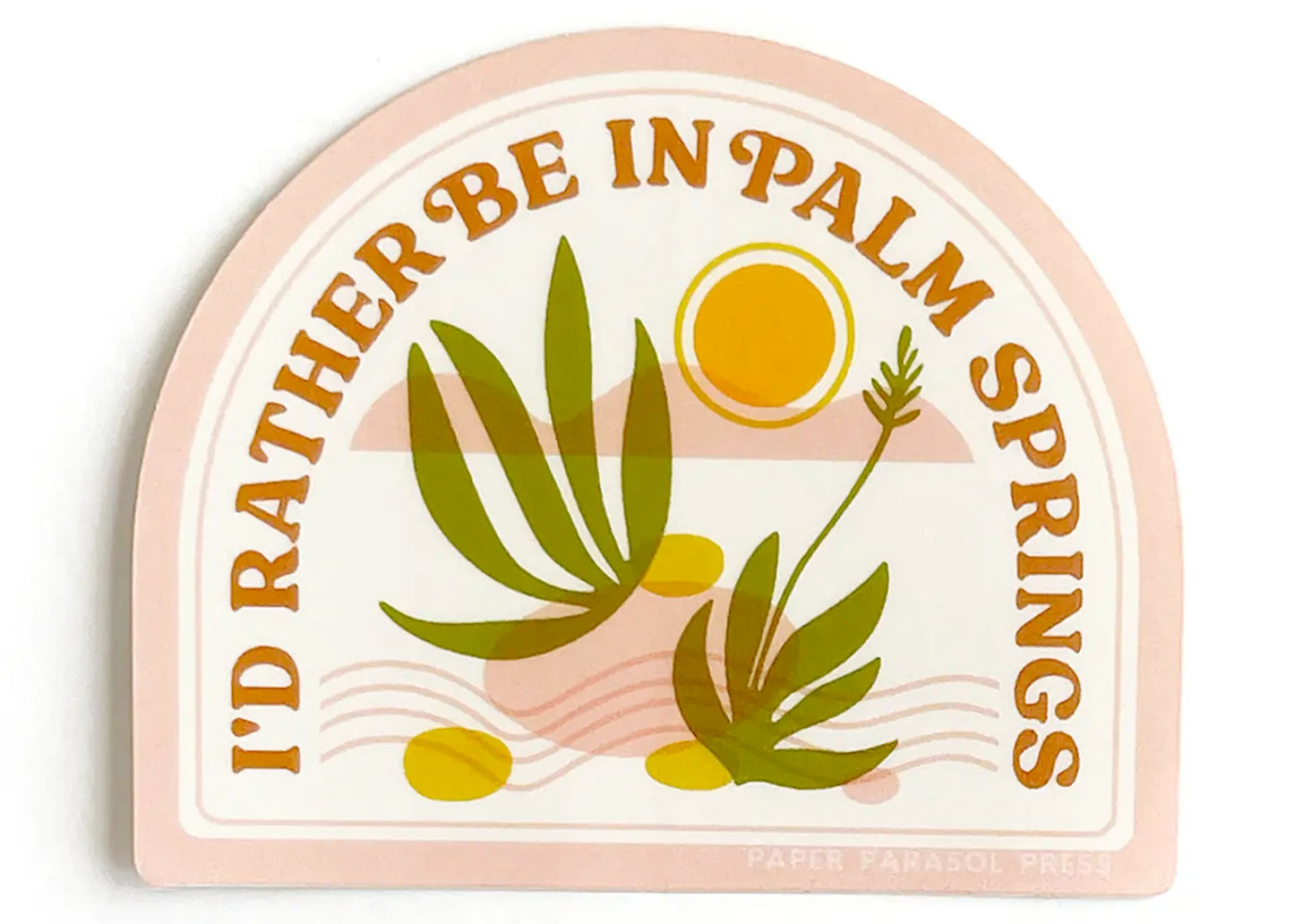 I'd Rather Be In Palm Springs Sticker