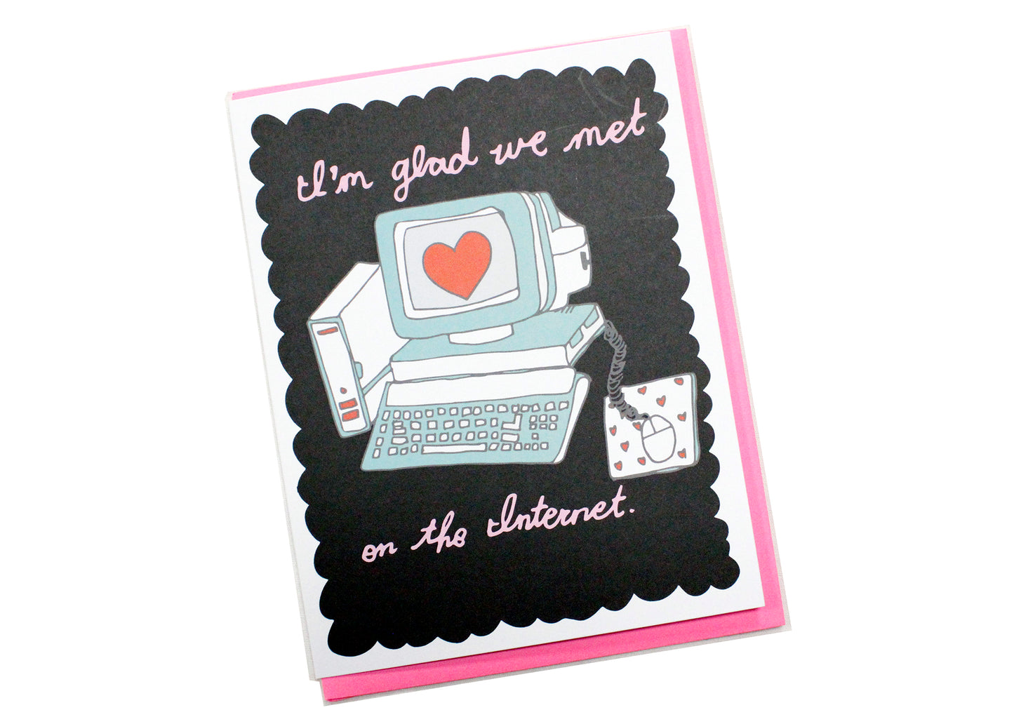 I'm Glad We Met On The Internet Card