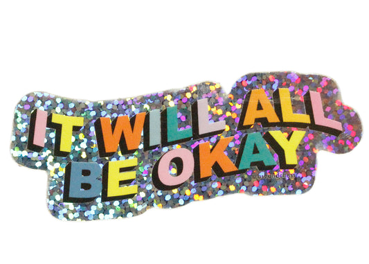 It Will All Be Okay Sticker
