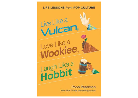 Live Like a Vulcan, Love Like a Wookiee, Laugh Like a Hobbit: Life Lessons from Pop Culture Book