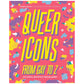 Queer Icons From Gay to Z: Activists, Artists & Trailblazers Book