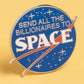 Send All The Billionaires To Space Enamel Pin