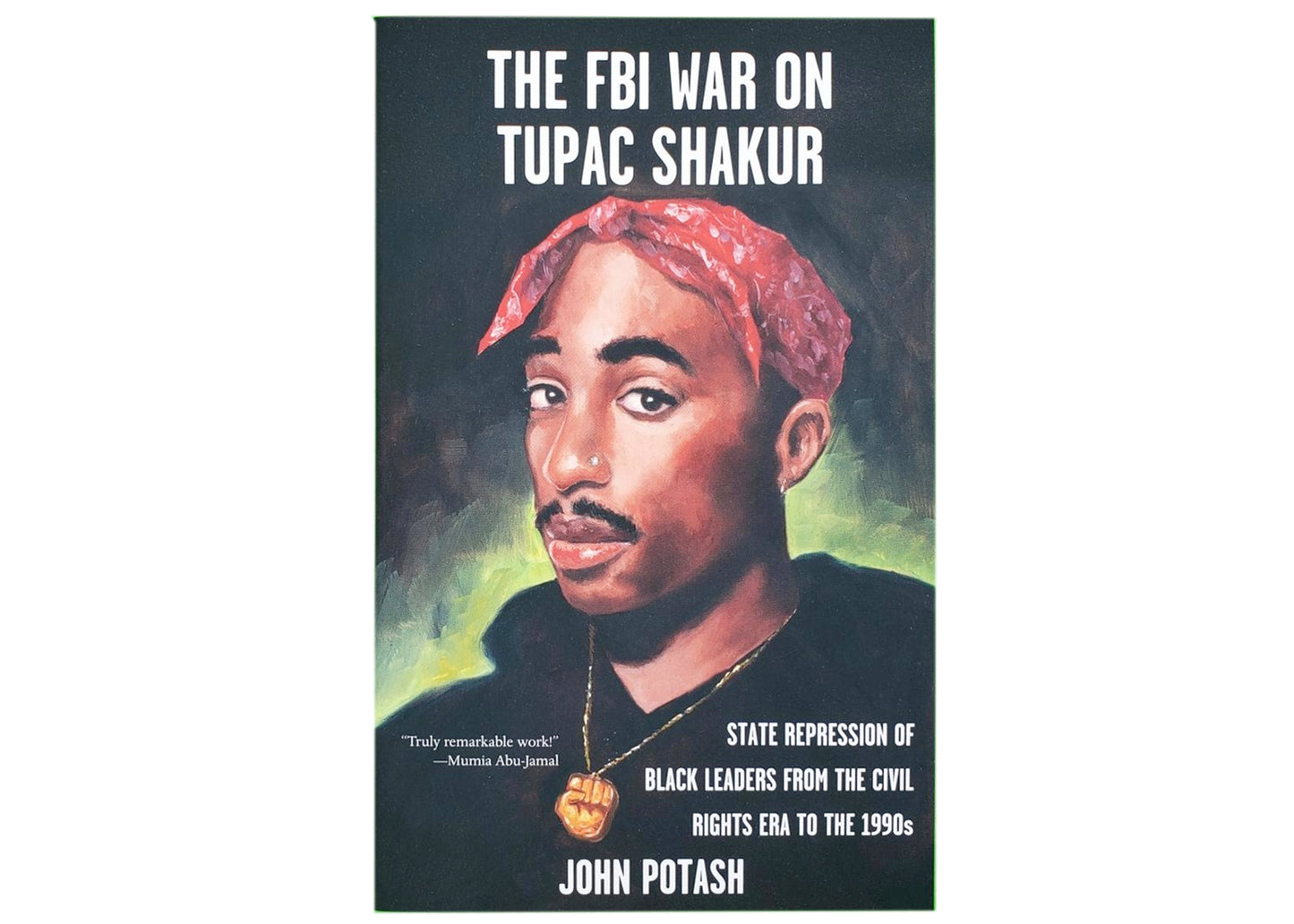 The FBI War on Tupac Shakur: The State Repression of Black Leaders from the Civil Rights Era to the 1990s Book
