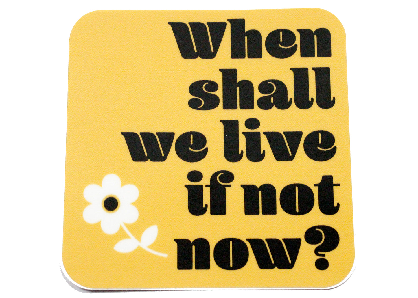 When Shall We Live If Not Now? Sticker